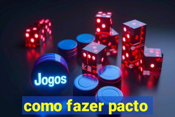 como fazer pacto